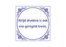 Delfts Blauw tegeltje Altijd Dronken 15x15 cm